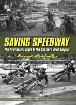Saving Speedway. The Provincial League and The Southern Area League, Hardback/Philip Dalling