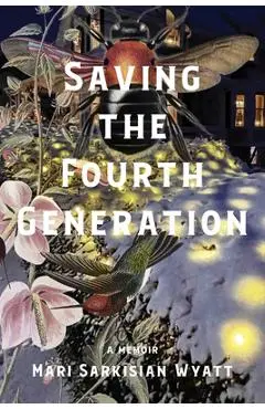 Saving the Fourth Generation - Mari Sarkisian Wyatt
