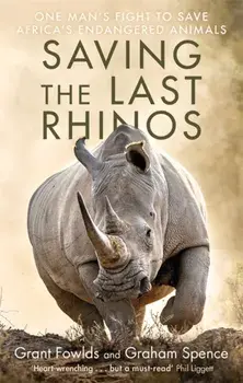 Saving the Last Rhinos, Paperback/Graham Spence