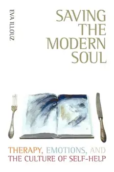 Saving the Modern Soul. Therapy, Emotions, and the Culture of Self-Help, Paperback/Eva Illouz