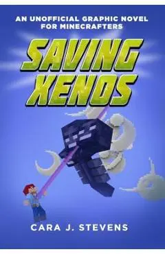 Saving Xenos: An Unofficial Graphic Novel for Minecrafters, #6 - Cara J. Stevens