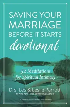 Saving Your Marriage Before It Starts Devotional: 52 Meditations for Spiritual Intimacy, Hardcover/Les And Leslie Parrott