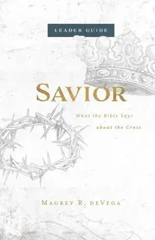 Savior Leader Guide: What the Bible Says about the Cross, Paperback/Magrey Devega