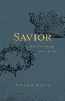 Savior: What the Bible Says about the Cross, Paperback/Magrey Devega