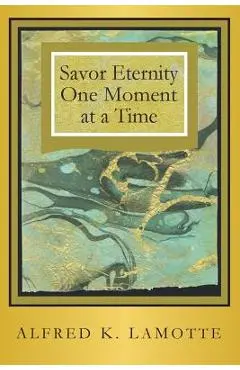 Savor Eternity - Alfred K. Lamotte