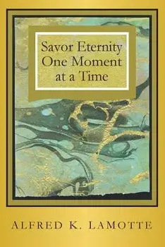 Savor Eternity, Paperback/Alfred K. Lamotte