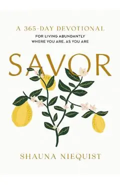Savor: Living Abundantly Where You Are, as You Are (a 365-Day Devotional) - Shauna Niequist