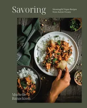 Savoring. Meaningful Vegan Recipes from Across Oceans, Hardback/Murielle Banackissa