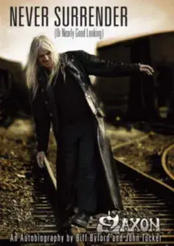 Saxon -- Never Surrender (or Nearly Good Looking). An Autobiography, Paperback/John Tucker