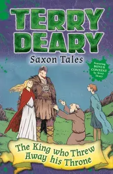 Saxon Tales: The King Who Threw Away His Throne, Paperback/Terry Deary