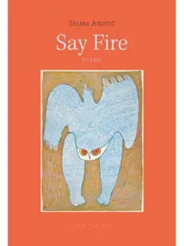 Say Fire, Paperback/Selma Asotic