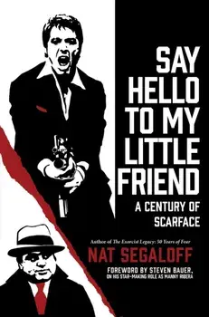Say Hello To My Little Friend. A Century of Scarface, Hardback/Nat Segaloff