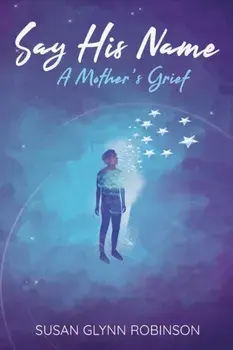 Say His Name: A Mother's Grief, Paperback/Susan Glynn Robinson
