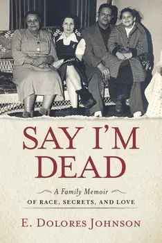 Say I'm Dead. A Family Memoir of Race, Secrets, and Love, Paperback/E. Dolores Johnson