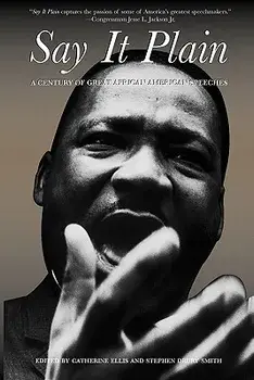 Say It Plain: A Century of Great African American Speeches, Paperback/Catherine Ellis