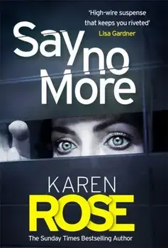 Say No More (The Sacramento Series Book 2). the gripping new thriller from the Sunday Times bestselling author, Hardback/Karen Rose