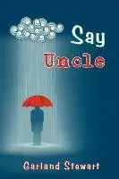 Say Uncle, Paperback/Garland Stewart