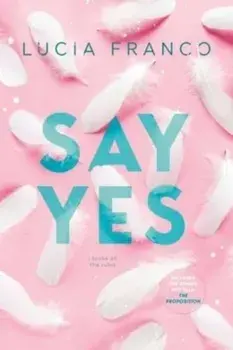 Say Yes. A Hush Hush Novel + Exclusive Bonus Novella, Paperback/Lucia Franco