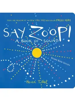 Say Zoop!. A Book of Sound—Board Book Edition, Board book/Herve Tullet