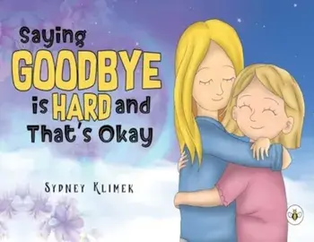 Saying Goodbye is Hard, and That's Okay, Paperback/Sydney Klimek