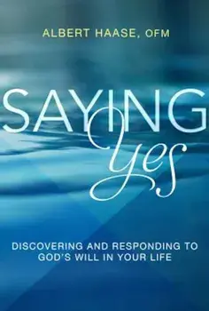 Saying Yes: Discovering and Responding to God's Will in Your Life, Paperback/Albert Haase