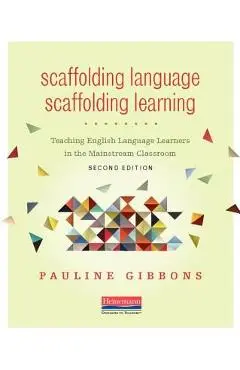 Scaffolding Language, Scaffolding Learning, Second Edition: Teaching English Language Learners in the Mainstream Classroom - Pauline Gibbons