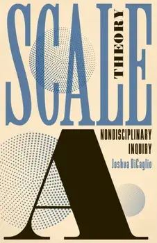 Scale Theory. A Nondisciplinary Inquiry, Paperback/Joshua DiCaglio
