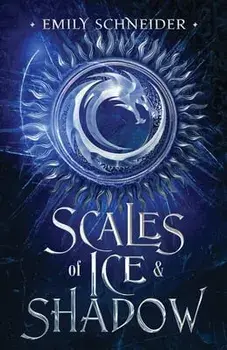 Scales of Ice & Shadow, Paperback/Emily Schneider