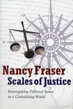 Scales of Justice. Reimagining Political Space in a Globalizing World, Paperback/Nancy Fraser