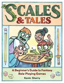 Scales & Tales. A Beginner's Guide to Fantasy Role-Playing Games, Paperback/Kevin Sherry