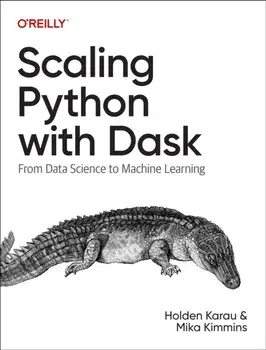 Scaling Python with Dask. From Data Science to Machine Learning, Paperback/Mika Kimmins