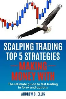 Scalping Trading Top 5 Strategies: Making Money With: The Ultimate Guide to Fast Trading in Forex and Options, Paperback/Andrew C. Ellis