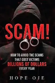 Scam!: How to Avoid the Scams That Cost Victims Billions of Dollars Every Year, Paperback/Hope Oje