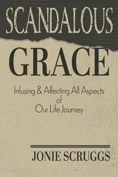Scandalous Grace, Paperback/Jonie Scruggs