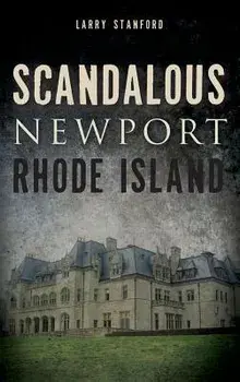 Scandalous Newport, Rhode Island, Hardcover/Larry Stanford