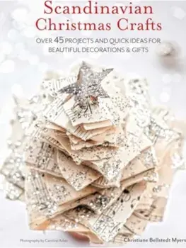 Scandinavian Christmas Crafts. Over 45 Projects and Quick Ideas for Beautiful Decorations & Gifts, Paperback/Christiane Bellstedt Myers