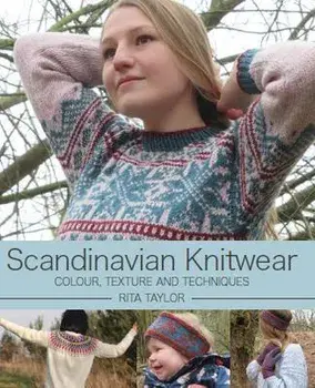 Scandinavian Knitwear. Colour, Texture and Techniques, Hardback/Rita Taylor