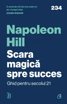 Scara magica spre succes. Ghid pentru secolul 21/Napoleon Hill