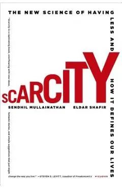 Scarcity: The New Science of Having Less and How It Defines Our Lives - Sendhil Mullainathan