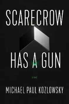 Scarecrow Has a Gun. A Novel, Hardback/Michael Paul Kozlowsky