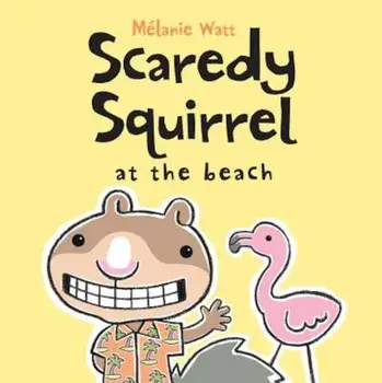 Scaredy Squirrel at the Beach, Paperback/Melanie Watt