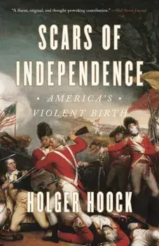 Scars of Independence: America's Violent Birth, Paperback/Holger Hoock