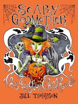 Scary Godmother Compendium : This Was Your Childhood, Paperback/Jill Thompson