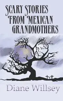 Scary Stories From Mexican Grandmothers, Paperback/Diane Willsey
