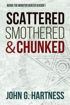 Scattered, Smothered, & Chunked: Bubba the Monster Hunter Season 1, Paperback/John G. Hartness