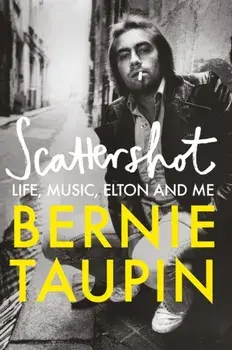 Scattershot. Life, Music, Elton and Me, Hardback/Bernie Taupin