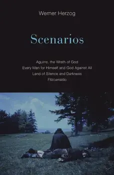 Scenarios: Aguirre, the Wrath of God; Every Man for Himself and God Against All; Land of Silence and Darkness; Fitzcarraldo, Paperback/Werner Herzog