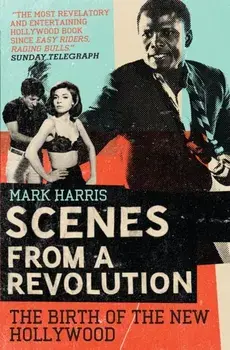 Scenes From A Revolution. The Birth of the New Hollywood, Main, Paperback/Mark Harris