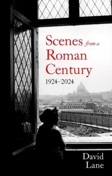 Scenes from a Roman Century. 1914 — 2024, Paperback/David Lane