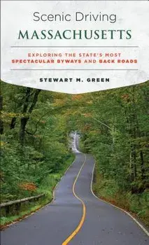 Scenic Driving Massachusetts: Exploring the State's Most Spectacular Byways and Back Roads, Paperback/Stewart M. Green